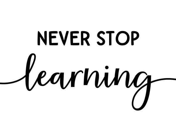 Never Stop Learning